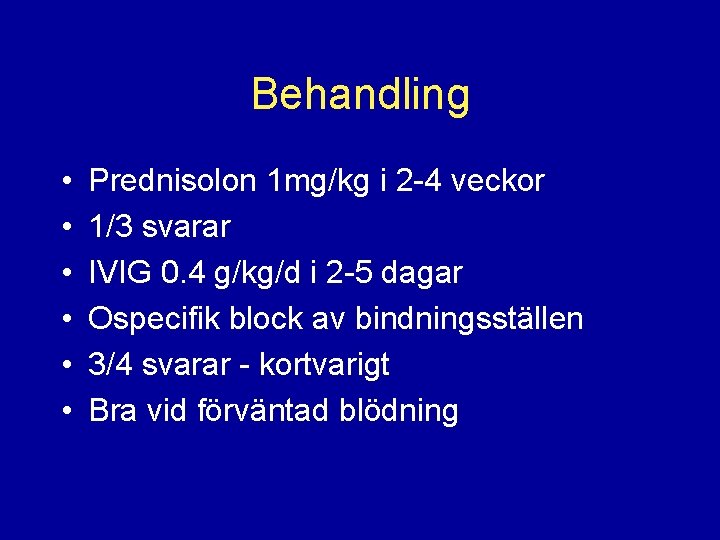 Behandling • • • Prednisolon 1 mg/kg i 2 -4 veckor 1/3 svarar IVIG