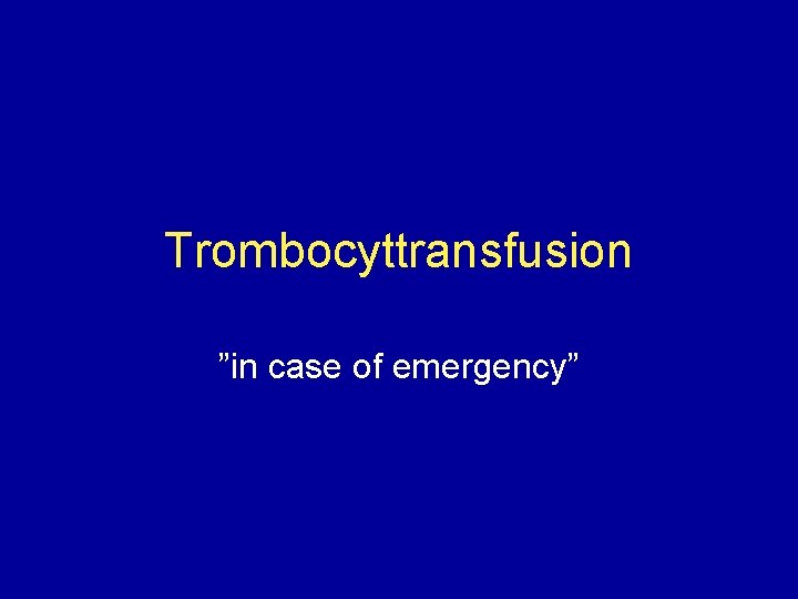 Trombocyttransfusion ”in case of emergency” 