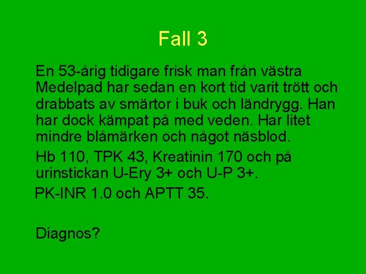 Fall 3 En 53 -årig tidigare frisk man från västra Medelpad har sedan en