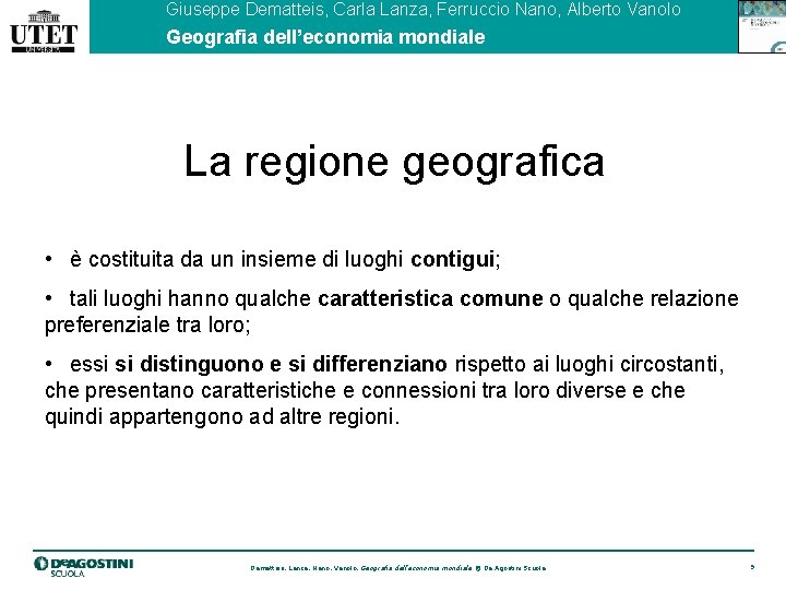 Giuseppe Dematteis, Carla Lanza, Ferruccio Nano, Alberto Vanolo Geografia dell’economia mondiale La regione geografica
