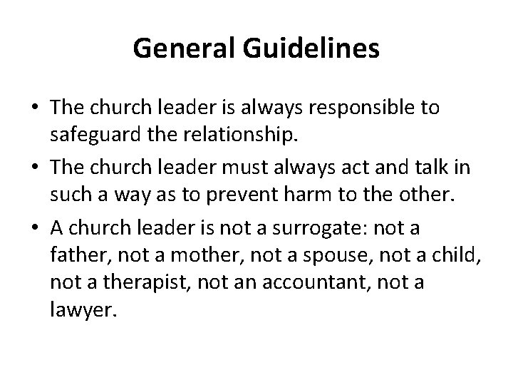 General Guidelines • The church leader is always responsible to safeguard the relationship. •