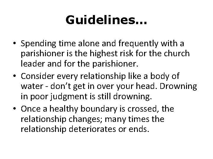 Guidelines… • Spending time alone and frequently with a parishioner is the highest risk