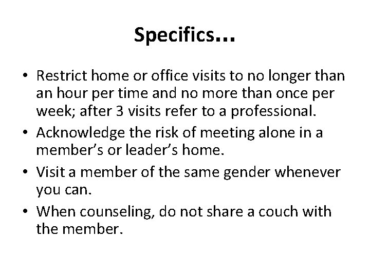 Specifics… • Restrict home or office visits to no longer than an hour per