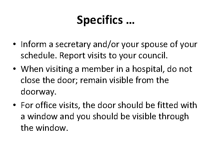 Specifics … • Inform a secretary and/or your spouse of your schedule. Report visits
