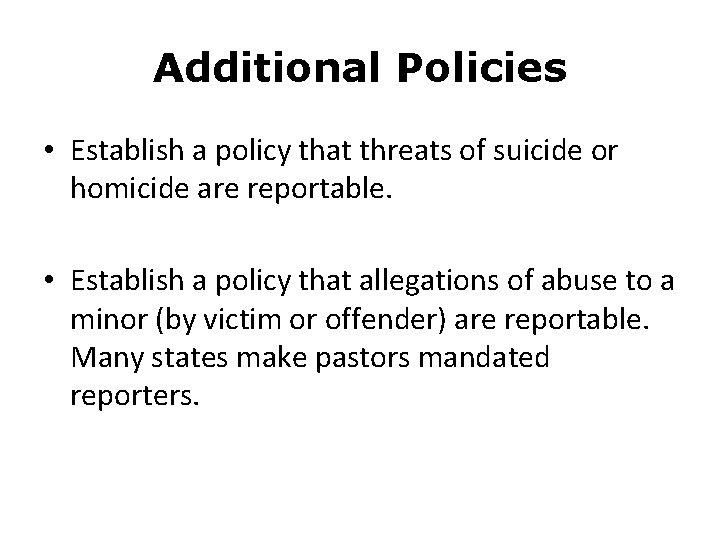 Additional Policies • Establish a policy that threats of suicide or homicide are reportable.