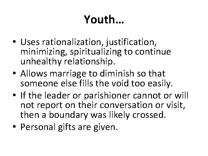 Youth… • Uses rationalization, justification, minimizing, spiritualizing to continue unhealthy relationship. • Allows marriage