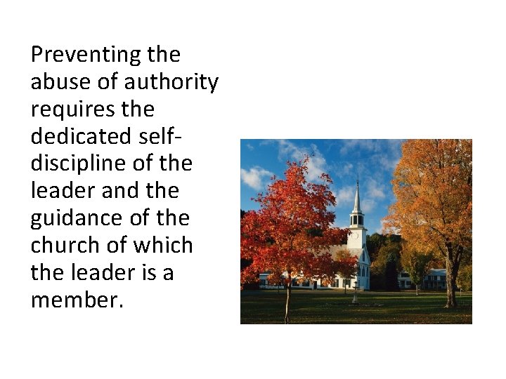 Preventing the abuse of authority requires the dedicated selfdiscipline of the leader and the