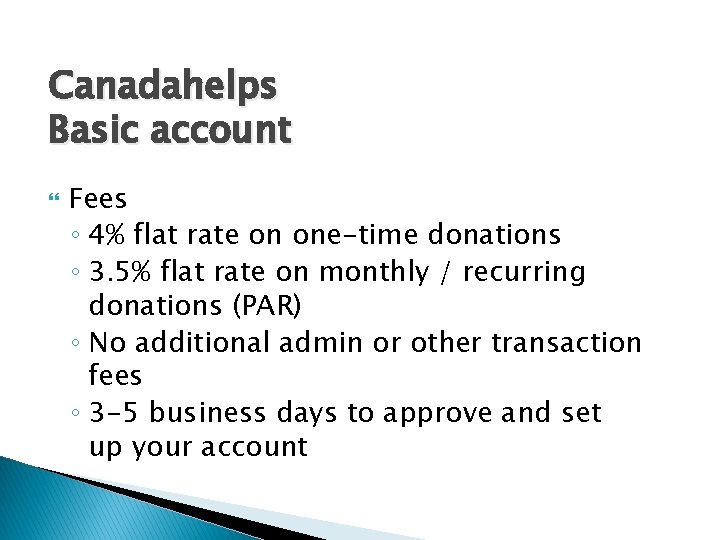 Canadahelps Basic account Fees ◦ 4% flat rate on one-time donations ◦ 3. 5%