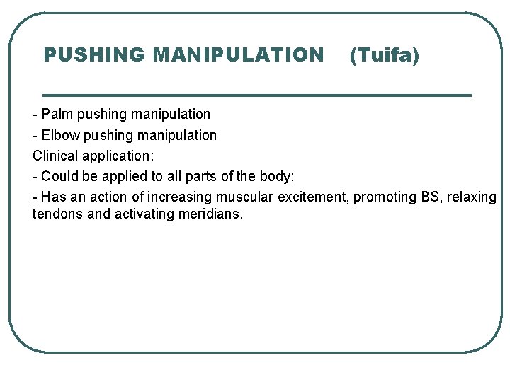 PUSHING MANIPULATION (Tuifa) - Palm pushing manipulation - Elbow pushing manipulation Clinical application: -