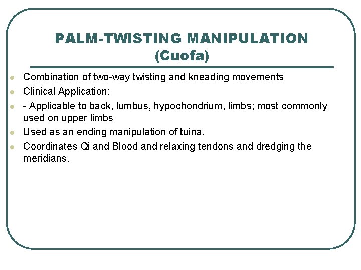 PALM-TWISTING MANIPULATION (Cuofa) l l l Combination of two-way twisting and kneading movements Clinical