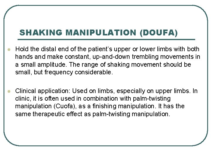 SHAKING MANIPULATION (DOUFA) l Hold the distal end of the patient’s upper or lower