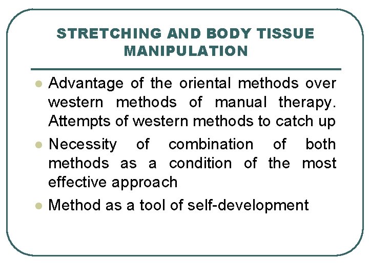 STRETCHING AND BODY TISSUE MANIPULATION l l l Advantage of the oriental methods over