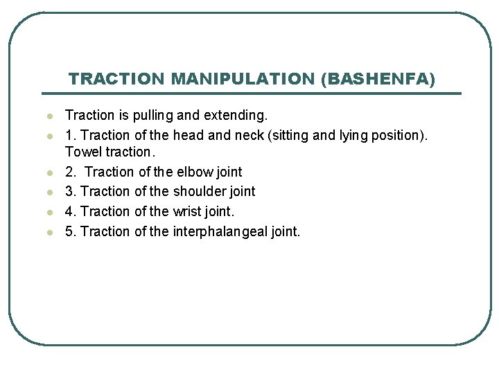 TRACTION MANIPULATION (BASHENFA) l l l Traction is pulling and extending. 1. Traction of