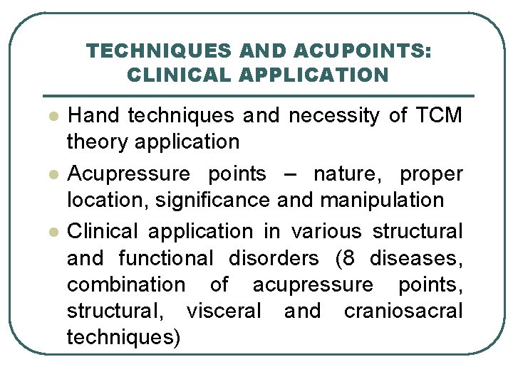 TECHNIQUES AND ACUPOINTS: CLINICAL APPLICATION l l l Hand techniques and necessity of TCM