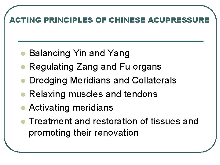 ACTING PRINCIPLES OF CHINESE ACUPRESSURE l l l Balancing Yin and Yang Regulating Zang