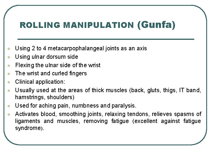ROLLING MANIPULATION (Gunfa) l l l l Using 2 to 4 metacarpophalangeal joints as