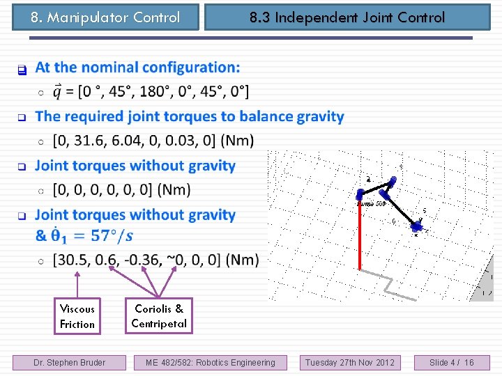 8. Manipulator Control q 8. 3 Independent Joint Control Viscous Friction Dr. Stephen Bruder