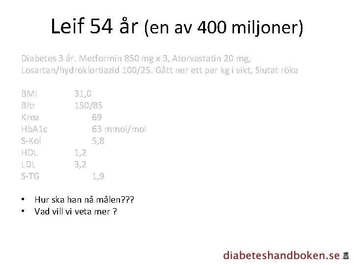 Leif 54 år (en av 400 miljoner) Diabetes 3 år. Metformin 850 mg x
