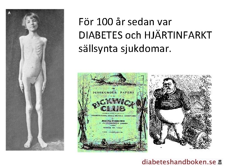 För 100 år sedan var DIABETES och HJÄRTINFARKT sällsynta sjukdomar. 