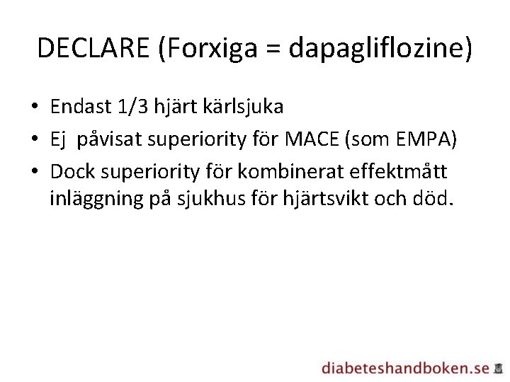 DECLARE (Forxiga = dapagliflozine) • Endast 1/3 hjärt kärlsjuka • Ej påvisat superiority för