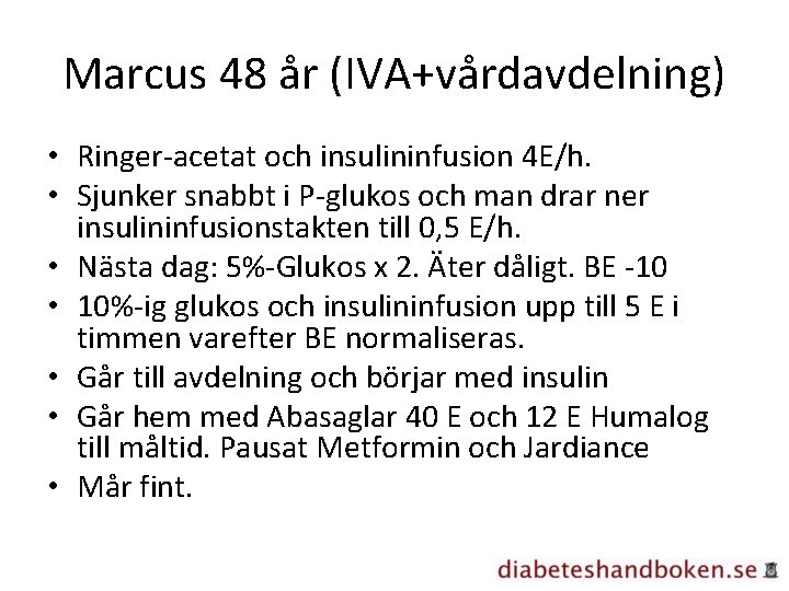 Marcus 48 år (IVA+vårdavdelning) • Ringer-acetat och insulininfusion 4 E/h. • Sjunker snabbt i