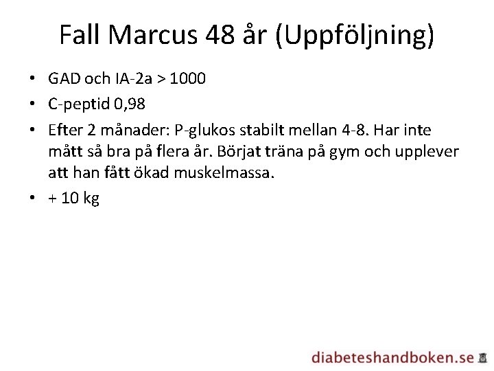 Fall Marcus 48 år (Uppföljning) • GAD och IA-2 a > 1000 • C-peptid