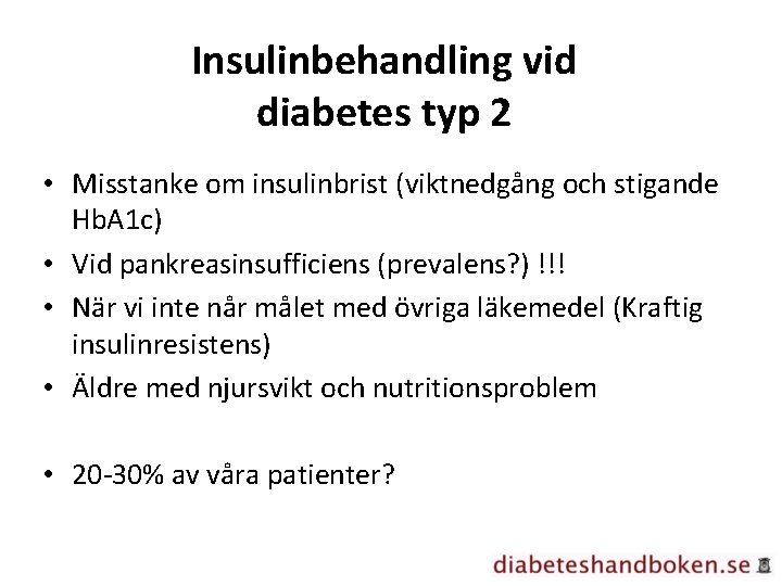 Insulinbehandling vid diabetes typ 2 • Misstanke om insulinbrist (viktnedgång och stigande Hb. A