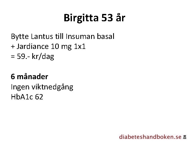 Birgitta 53 år Bytte Lantus till Insuman basal + Jardiance 10 mg 1 x