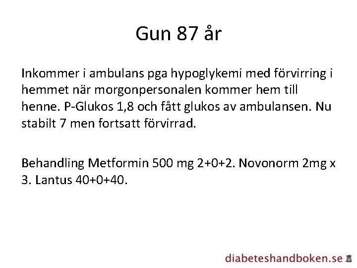 Gun 87 år Inkommer i ambulans pga hypoglykemi med förvirring i hemmet när morgonpersonalen