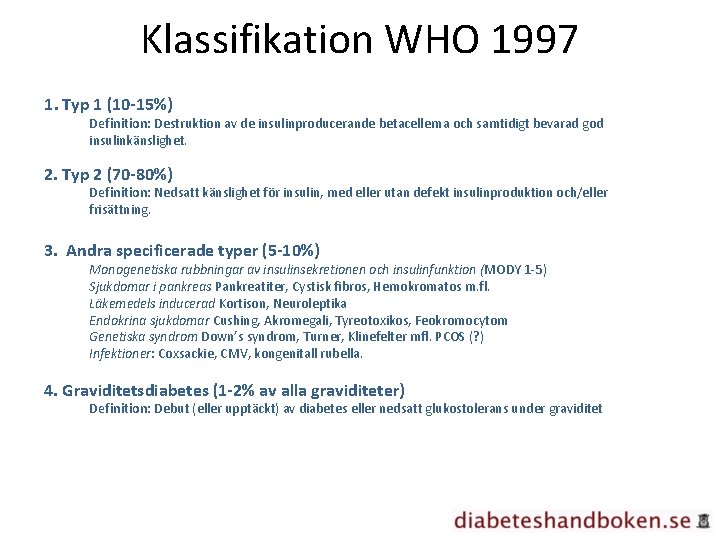 Klassifikation WHO 1997 1. Typ 1 (10 -15%) Definition: Destruktion av de insulinproducerande betacellerna