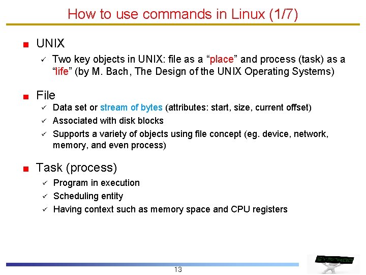 How to use commands in Linux (1/7) UNIX ü Two key objects in UNIX: