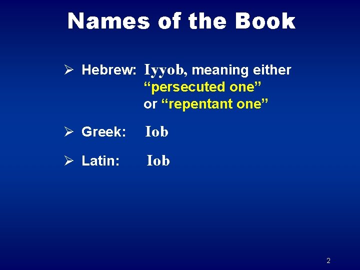 Names of the Book Ø Hebrew: Iyyob, meaning either “persecuted one” or “repentant one”