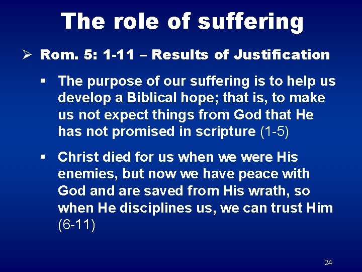 The role of suffering Ø Rom. 5: 1 -11 – Results of Justification §