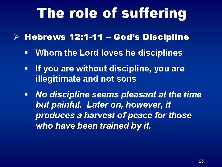 The role of suffering Ø Hebrews 12: 1 -11 – God’s Discipline § Whom