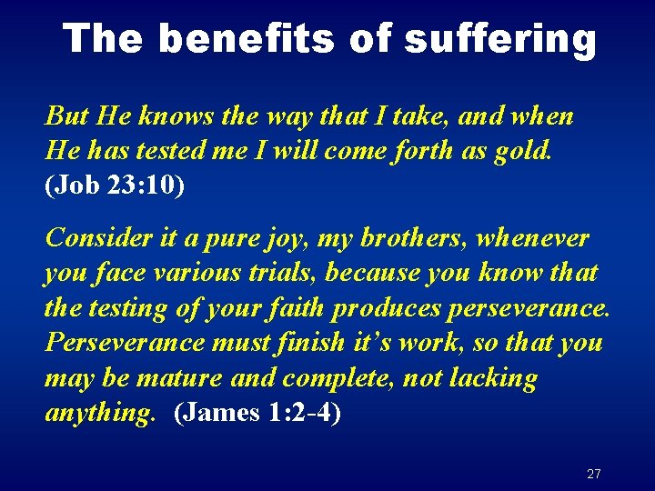 The benefits of suffering But He knows the way that I take, and when