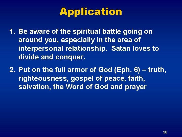 Application 1. Be aware of the spiritual battle going on around you, especially in