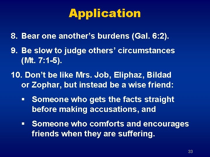 Application 8. Bear one another’s burdens (Gal. 6: 2). 9. Be slow to judge