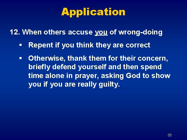 Application 12. When others accuse you of wrong-doing § Repent if you think they