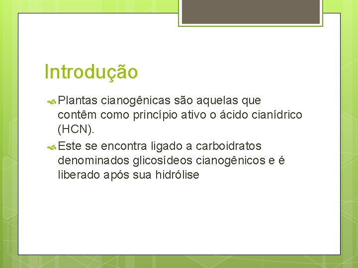 Introdução Plantas cianogênicas são aquelas que contêm como princípio ativo o ácido cianídrico (HCN).