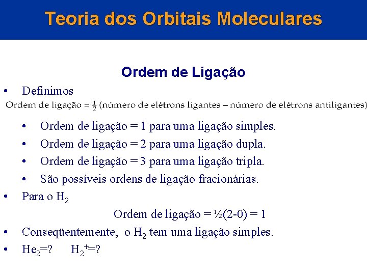 Teoria dos Orbitais Moleculares Ordem de Ligação • • Definimos • Ordem de ligação