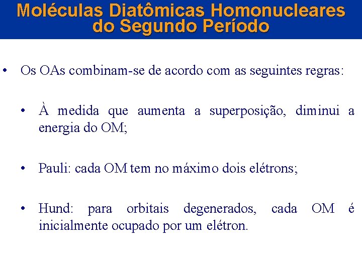 Moléculas Diatômicas Homonucleares do Segundo Período • Os OAs combinam-se de acordo com as