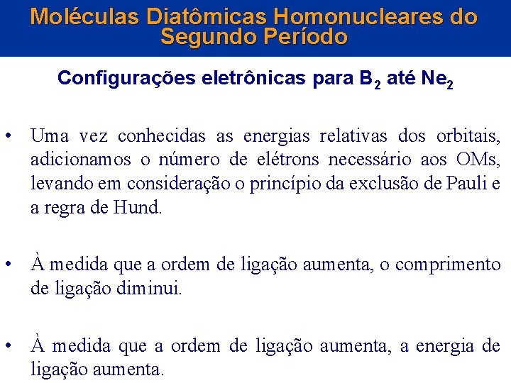 Moléculas Diatômicas Homonucleares do Segundo Período Configurações eletrônicas para B 2 até Ne 2