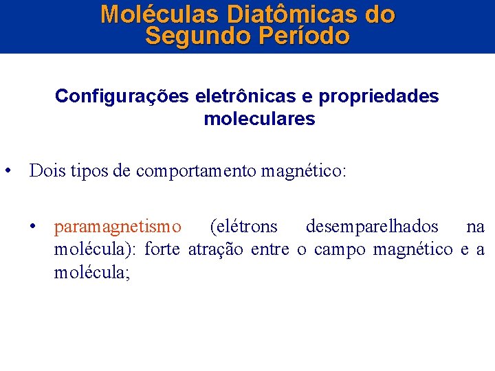 Moléculas Diatômicas do Segundo Período Configurações eletrônicas e propriedades moleculares • Dois tipos de
