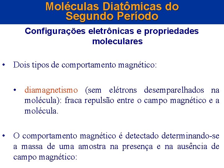 Moléculas Diatômicas do Segundo Período Configurações eletrônicas e propriedades moleculares • Dois tipos de