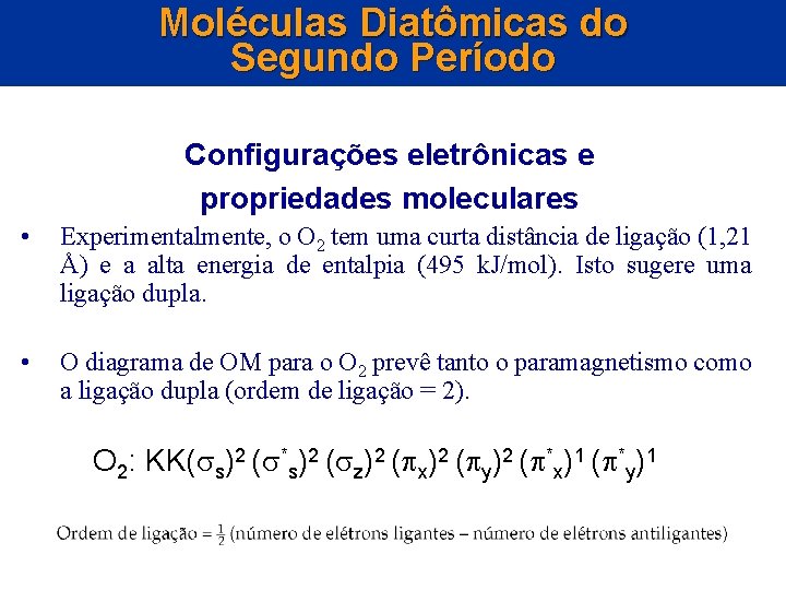 Moléculas Diatômicas do Segundo Período Configurações eletrônicas e propriedades moleculares • Experimentalmente, o O