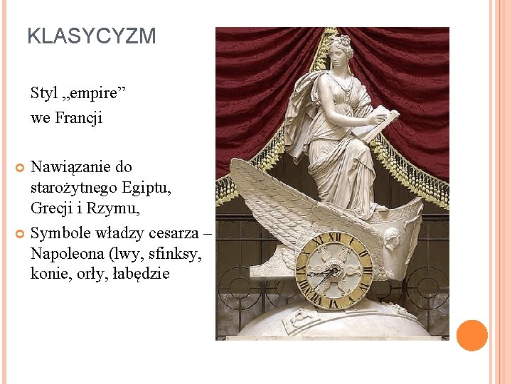 KLASYCYZM Styl „empire” we Francji Nawiązanie do starożytnego Egiptu, Grecji i Rzymu, Symbole władzy