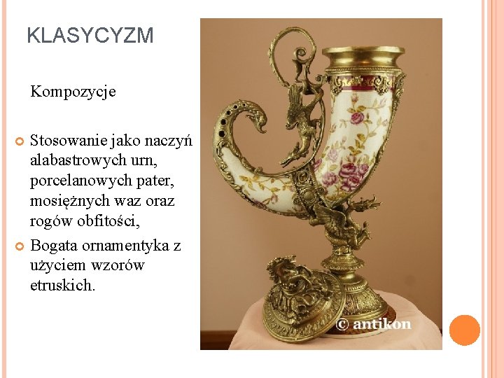 KLASYCYZM Kompozycje Stosowanie jako naczyń alabastrowych urn, porcelanowych pater, mosiężnych waz oraz rogów obfitości,