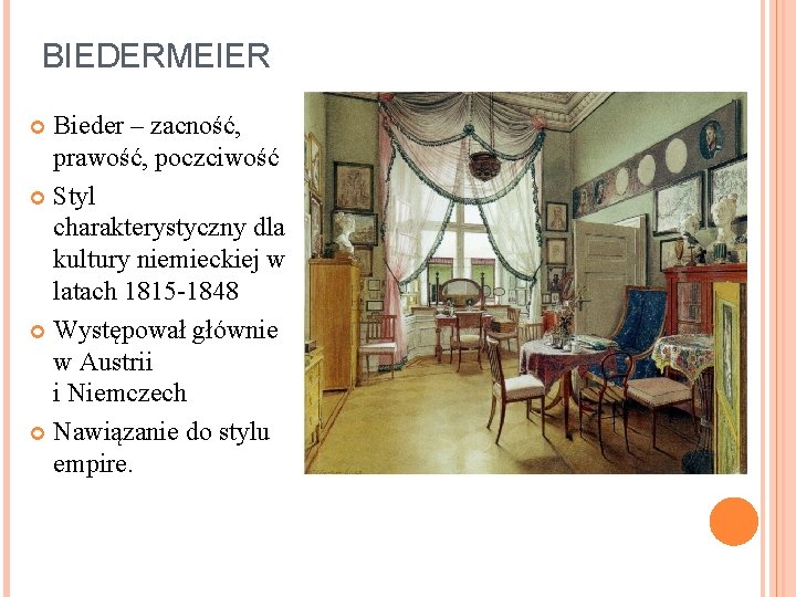 BIEDERMEIER Bieder – zacność, prawość, poczciwość Styl charakterystyczny dla kultury niemieckiej w latach 1815