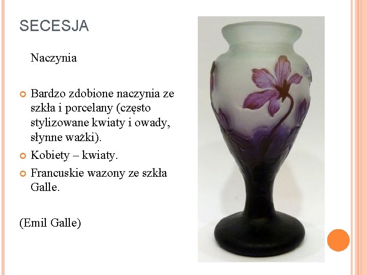 SECESJA Naczynia Bardzo zdobione naczynia ze szkła i porcelany (często stylizowane kwiaty i owady,
