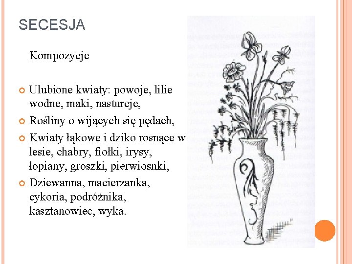 SECESJA Kompozycje Ulubione kwiaty: powoje, lilie wodne, maki, nasturcje, Rośliny o wijących się pędach,